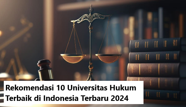 Rekomendasi 10 Universitas Hukum Terbaik di Indonesia Terbaru 2024